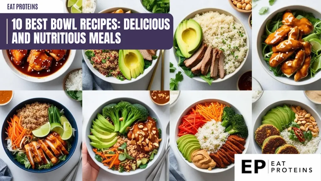 A collage showcasing ten different delicious and nutritious bowl recipes. The bowls feature a variety of ingredients, including grains, vegetables, proteins, and sauces. The image is accompanied by the text "10 Best Bowl Recipes: Delicious and Nutritious Meals" and the Eat Proteins logo.