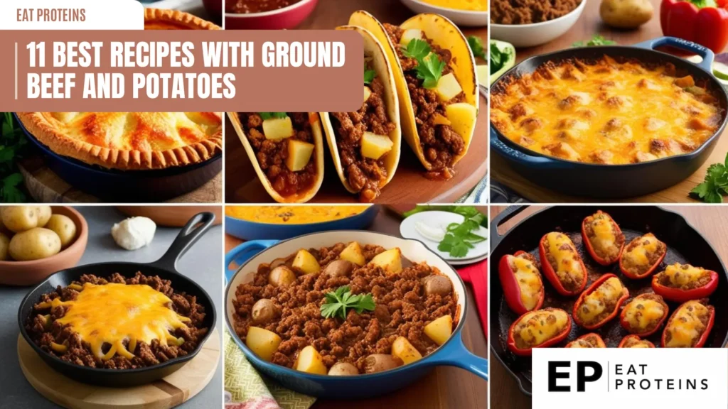 A collage of images showcasing various dishes made with ground beef and potatoes. The dishes include shepherd's pie, stuffed peppers, tacos, and more. The image is accompanied by the text "11 Best Recipes with Ground Beef and Potatoes" and the Eat Proteins logo.