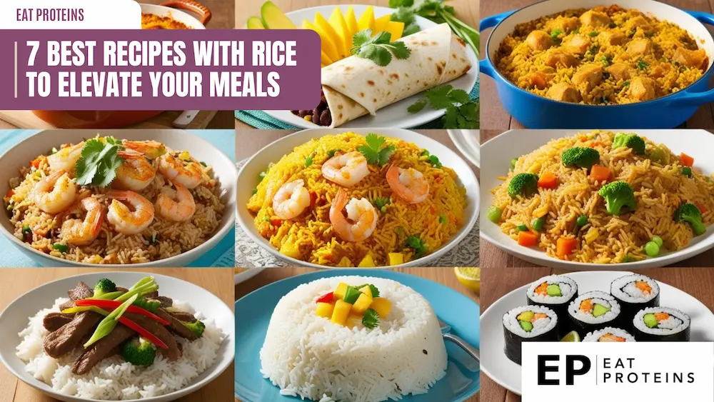 A collage showcasing seven different rice-based dishes, including fried rice, shrimp and rice, sushi rolls, and more. The image is accompanied by the text "7 Best Recipes with Rice to Elevate Your Meals" and the Eat Proteins logo.