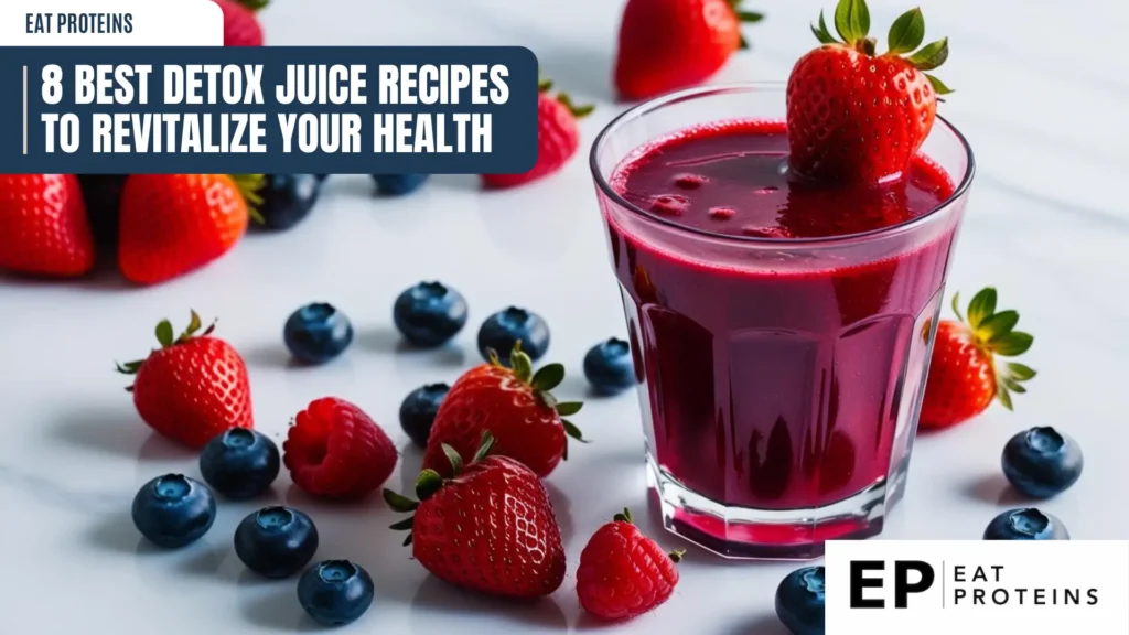 A promotional image featuring a glass of vibrant berry detox juice surrounded by fresh strawberries, blueberries, and raspberries on a light background. The text overlay reads '8 Best Detox Juice Recipes to Revitalize Your Health' with the 'Eat Proteins' logo in the bottom corner, emphasizing healthy and refreshing beverage options.