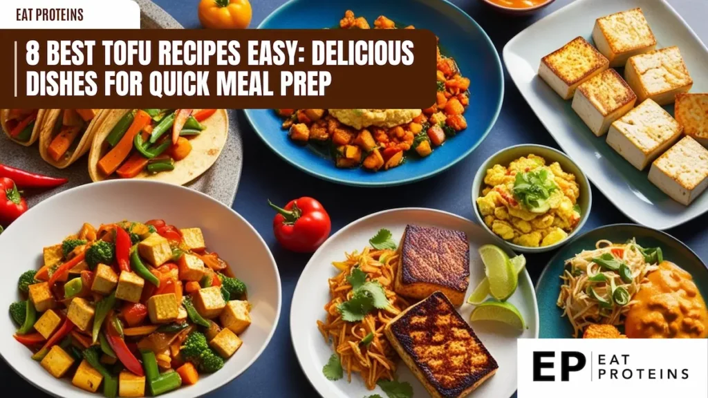 An aerial view of various tofu dishes, including tacos, stir-fries, curries, and scrambled tofu, with the title "8 Best Tofu Recipes: Easy & Delicious Dishes for Quick Meal Prep" and the "Eat Proteins" logo.