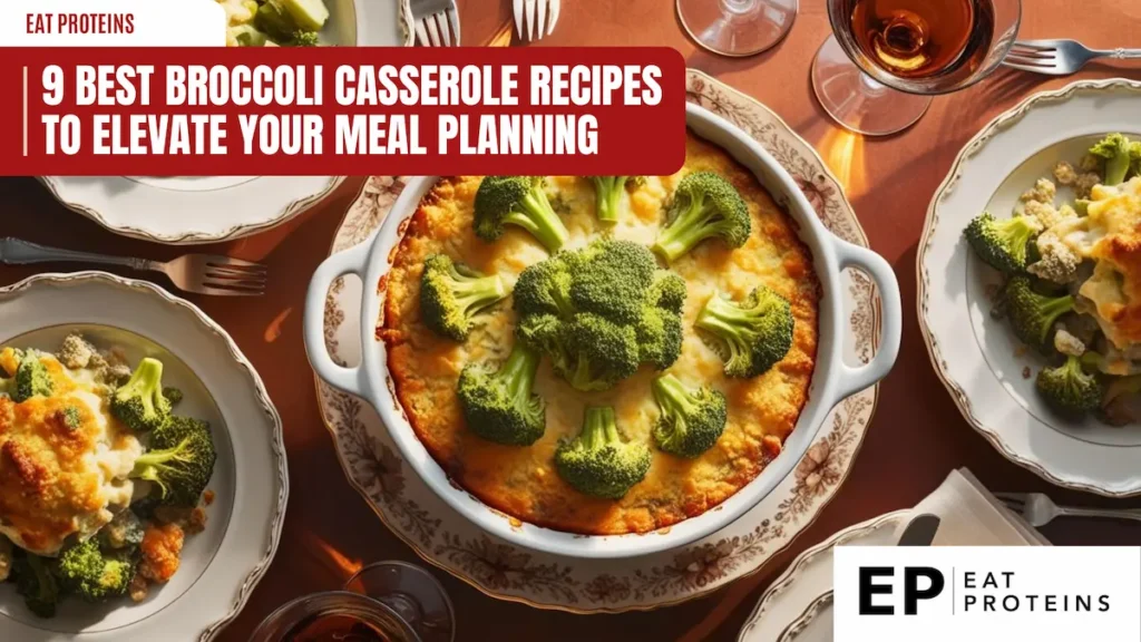 Top-down view of a beautifully presented broccoli casserole in a decorative baking dish, surrounded by plates of served portions on a dining table. The text overlay reads, '9 Best Broccoli Casserole Recipes to Elevate Your Meal Planning.' The Eat Proteins logo appears in the corner, giving a warm and inviting meal atmosphere with elegant table settings and soft lighting.