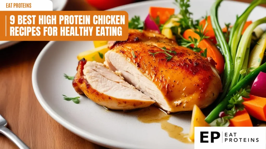 A plate of juicy, golden-brown chicken breasts with a side of roasted vegetables, including potatoes, carrots, and green beans. The image is accompanied by the title "9 Best High Protein Chicken Recipes for Healthy Eating" and the "Eat Proteins" logo.