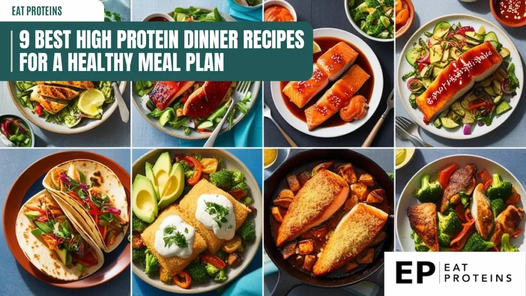 A collage of 9 high protein dinner recipes, including salmon, chicken, and tofu dishes, with the title "9 Best High Protein Dinner Recipes for a Healthy Meal Plan" and the "Eat Proteins" logo.