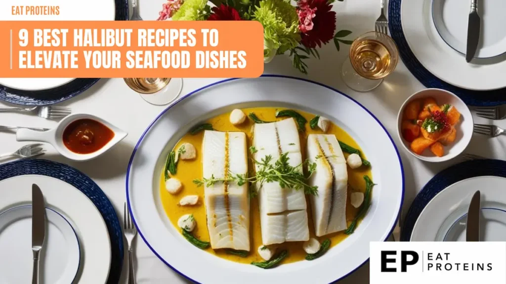 A beautifully plated halibut dish on a white and blue-rimmed plate, garnished with fresh herbs and surrounded by a rich sauce. The table setting includes elegant cutlery, wine glasses, and small side dishes. A banner at the top reads '9 Best Halibut Recipes to Elevate Your Seafood Dishes,' with the Eat Proteins logo in the corner.