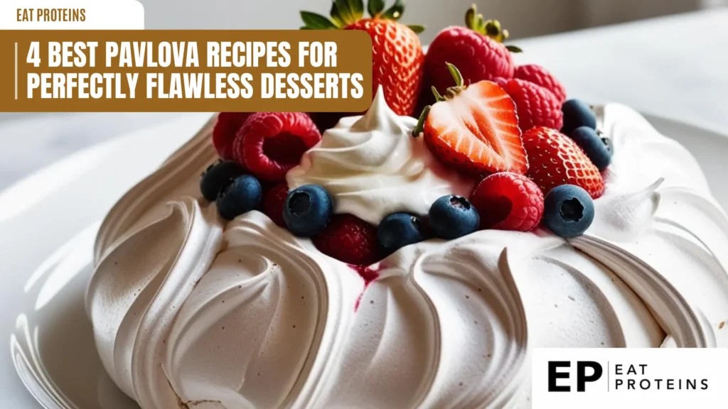 A large, fluffy meringue dessert topped with fresh berries and whipped cream. The dessert is called Pavlova and looks incredibly delicious and perfect for a special occasion. The image is accompanied by the text "4 Best Pavlova Recipes for Perfectly Flawless Desserts" and the Eat Proteins logo.