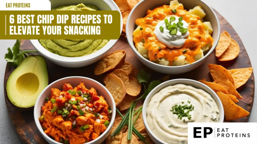 A wooden board filled with four different types of dip, including guacamole, buffalo chicken dip, a creamy dip, and a cheesy dip. Each dip is served in its own bowl and is accompanied by tortilla chips. The image is accompanied by the text "6 Best Chip Dip Recipes to Elevate Your Snacking" and the Eat Proteins logo.