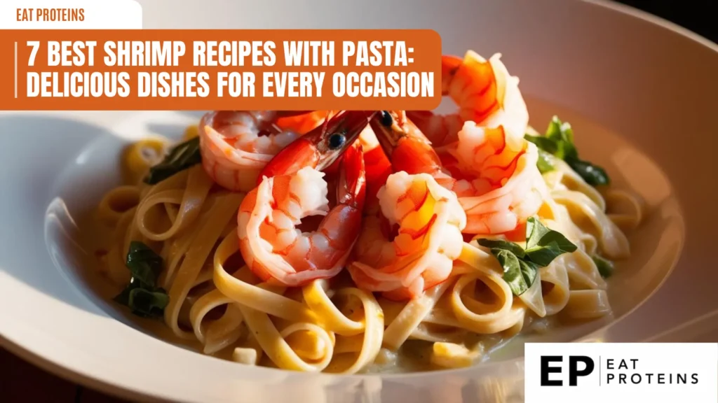 A plate of fettuccine pasta topped with plump, juicy shrimp. The pasta is coated in a creamy sauce, and the dish is garnished with fresh basil leaves. The image is accompanied by the text "7 Best Shrimp Recipes with Pasta: Delicious Dishes for Every Occasion."