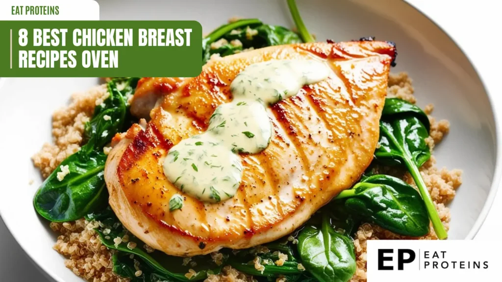 A close-up image of a golden-brown chicken breast topped with a creamy sauce and served on a bed of quinoa and spinach. The dish looks incredibly appetizing and perfect for a healthy and satisfying meal. The image is accompanied by the text "8 Best Chicken Breast Recipes Oven" and the Eat Proteins logo.