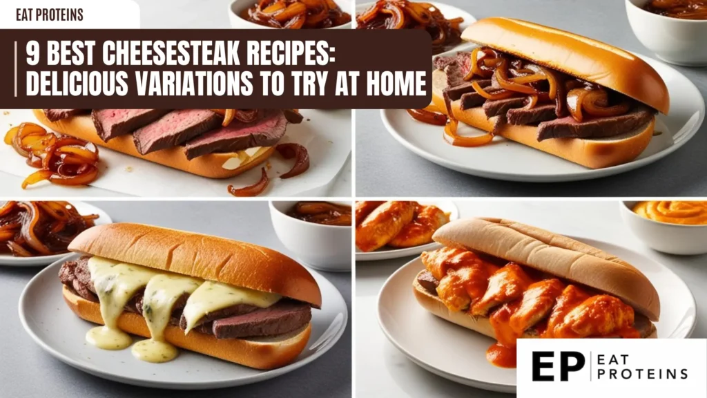 A collage showcasing four different cheesesteak variations. The image includes a classic cheesesteak with steak, onions, and melted cheese, a buffalo chicken cheesesteak, and a steak sandwich with caramelized onions. The image is accompanied by the text "9 Best Cheesesteak Recipes: Delicious Variations to Try at Home" and the Eat Proteins logo.