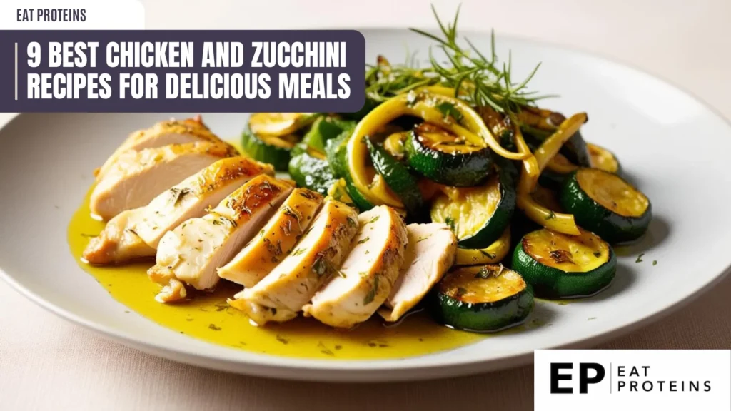 A plate of sliced chicken breast with roasted zucchini and yellow squash. The chicken is seasoned with herbs and looks juicy and flavorful. The vegetables are golden brown and look crispy. The image is accompanied by the text "9 Best Chicken and Zucchini Recipes for Delicious Meals" and the Eat Proteins logo.