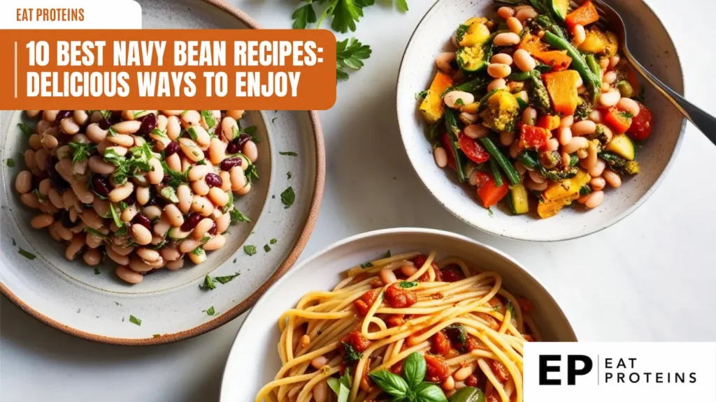 Three dishes featuring navy beans are shown: a simple bean salad with fresh herbs, a colorful vegetable dish with navy beans and various vegetables, and a pasta dish with navy beans in a tomato sauce. The text "10 Best Navy Bean Recipes: Delicious Ways to Enjoy" appears above the image.