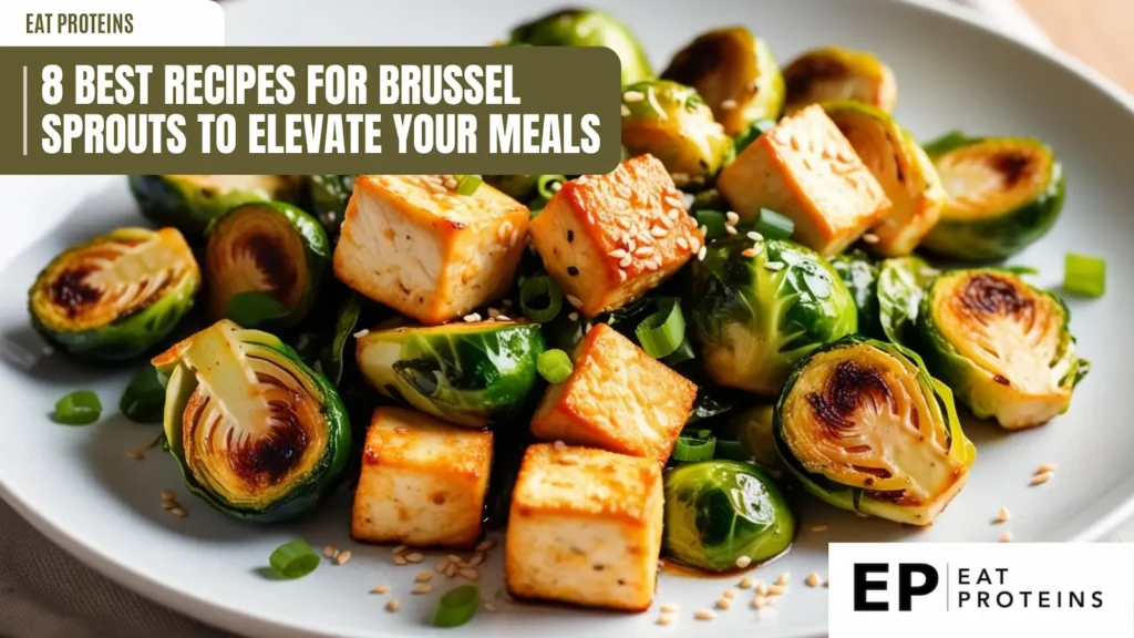 A plate of roasted Brussels sprouts and tofu. The Brussels sprouts are browned and caramelized, and the tofu cubes are crispy and seasoned. The dish is garnished with sesame seeds and green onions. The image is accompanied by the text "8 Best Recipes for Brussel Sprouts to Elevate Your Meals."