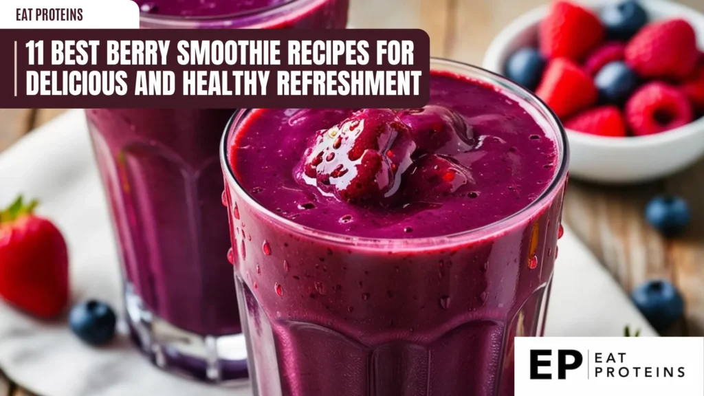 two glasses filled with a vibrant berry smoothie, one slightly out of focus in the background, sit on a wooden table. a bowl of fresh berries is visible in the upper right corner. the text overlay reads "11 best berry smoothie recipes for delicious and healthy refreshment" and includes the "eat proteins" logo