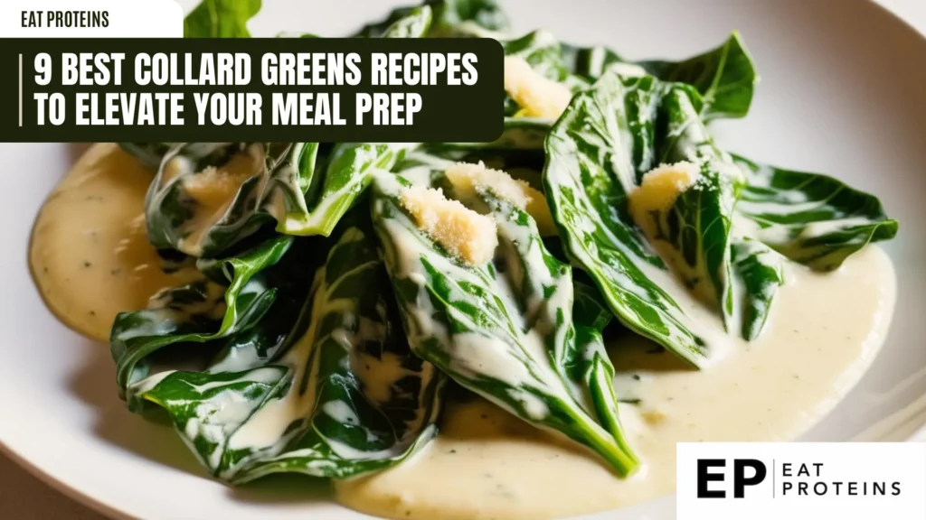 a plate of sautéed collard greens with a creamy sauce and parmesan cheese is shown. the text overlay reads "9 best collard greens recipes to elevate your meal prep" and includes the "eat proteins" logo. the collard greens are vibrant and the sauce is a light yellow, creating a visually appealing dish