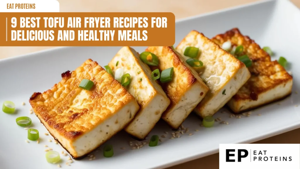 a white plate holds five slices of cooked tofu, browned and garnished with green onions. the text overlay reads "9 best tofu air fryer recipes for delicious and healthy meals" and includes the "eat proteins" logo. the image focuses on the cooked tofu, showcasing its texture and color