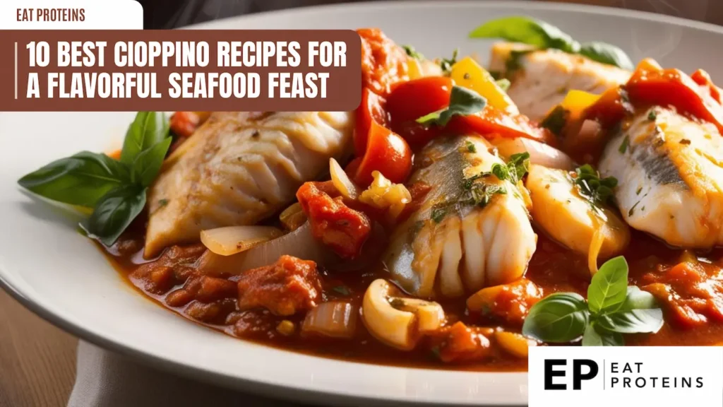 a close-up of a plate filled with cioppino, a seafood stew with fish, tomatoes, and herbs. a brown banner with white text reads "10 best cioppino recipes for a flavorful seafood feast". a logo in the corner says "ep eat proteins". the dish is shot from a close angle, showcasing the textures and colors