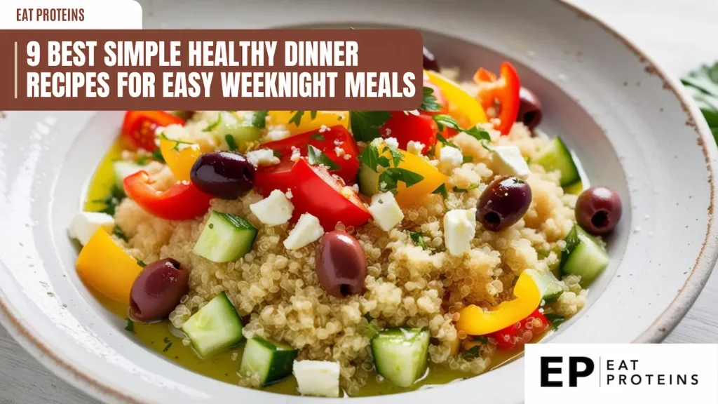 a bowl filled with quinoa salad, featuring diced vegetables, olives, and feta cheese. a brown banner with white text reads "9 best simple healthy dinner recipes for easy weeknight meals". a logo in the corner says "ep eat proteins". the image is shot from a close angle, showcasing the colorful ingredients