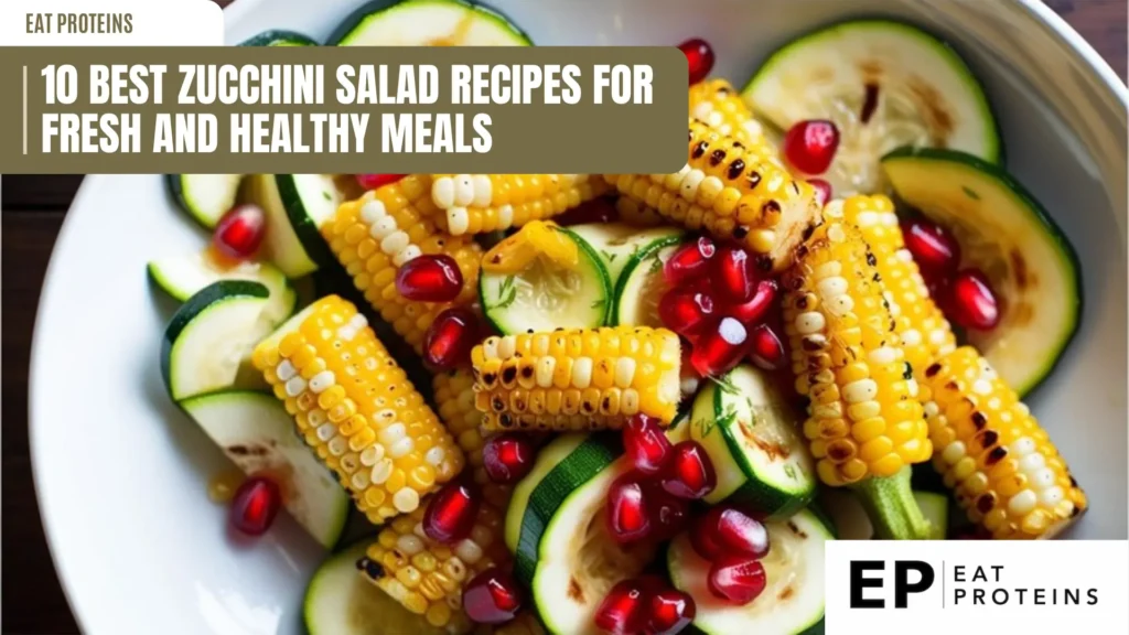 a close-up overhead shot of a vibrant zucchini salad in a white bowl. grilled corn cobs, sliced green zucchini, and red pomegranate seeds are tossed together, creating a colorful and fresh dish. the text "10 best zucchini salad recipes" and "eat proteins" are visible