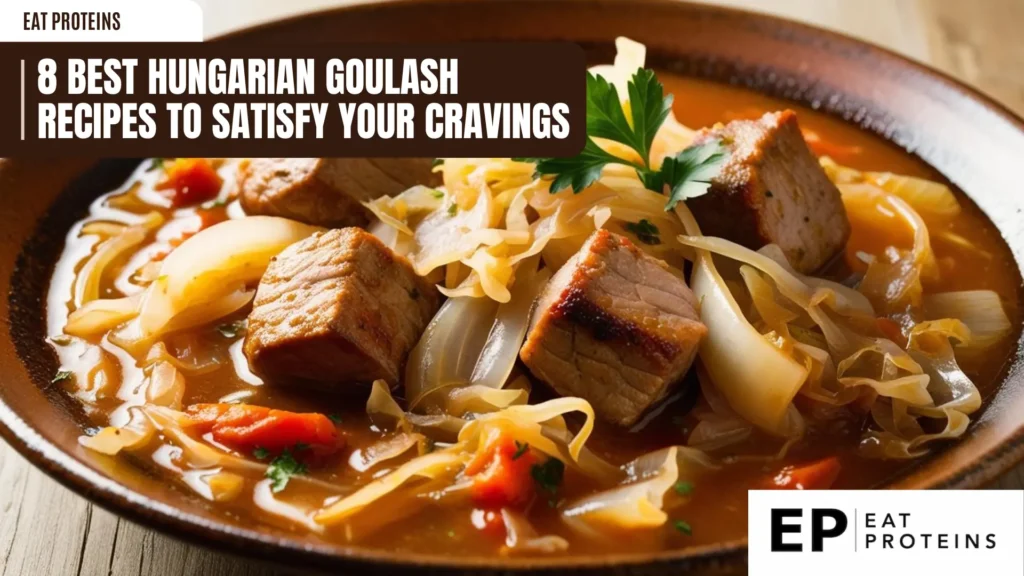 a close-up shot of hungarian goulash in a brown bowl. chunks of tender meat are simmered in a rich, reddish-brown broth with sautéed onions and shredded cabbage, garnished with a sprig of fresh parsley. the text "8 best hungarian goulash recipes" is visible, along with the "eat proteins" logo