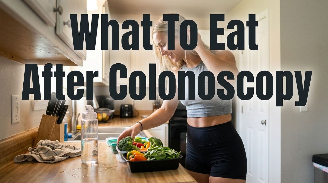 What to Eat After a Colonoscopy: A Recovery Diet Guide